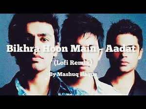 Bikhra Hoon Main | Aadat | Lofi Remix | Jal | Mashuq Haque