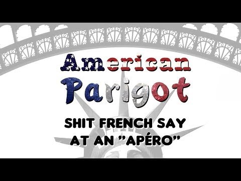 Shit French People Say at an "apéro" - American Parigot