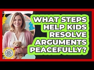 What Steps Help Kids Resolve Arguments Peacefully?
