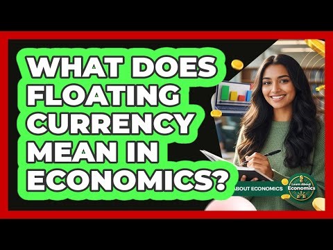 What Does Floating Currency Mean In Economics?
