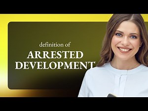 Arrested development | what is ARRESTED DEVELOPMENT definition