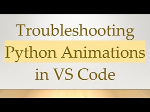 Troubleshooting Python Animations in VS Code