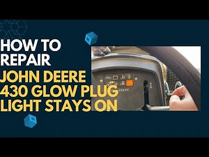 040 - Maintenance Time | John Deere 430 Diesel Glow Plug Light Staying On | Glow Plug Module