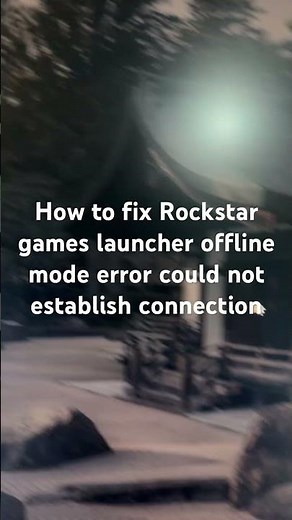 How to fix Rockstar games launcher offline mode error could not establish connection