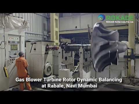 Gas Blower Turbine Rotor Dynamic Balancing at Rabale, Navi Mumbai – ROKADE Group