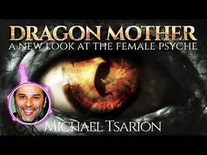 Michael Tsarion | Dragon Mother - A New Look at the Female Psyche