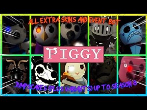 Piggy: All EXTRA Skins and EVENT Bots (Plus VARIANTS) Jumpscares (AS OF SEASON 8)