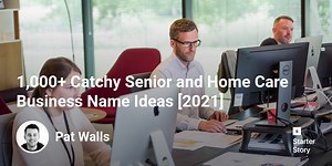1,000  Catchy Senior and Home Care Business Name Ideas [2025] - Starter Story