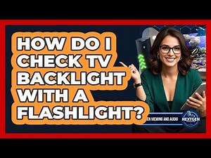 How Do I Check TV Backlight With A Flashlight?
