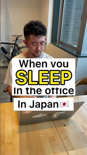 When you sleep in the office in Japan?!
