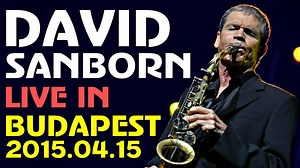 David Sanborn Band - Live in Budapest 2015 || Full Concert || HD 1080p @@