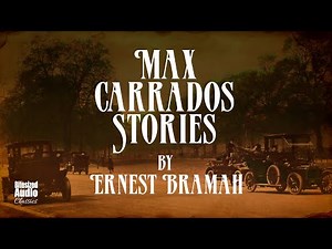 Max Carrados Stories by Ernest Bramah | A Bitesized Audio Compilation