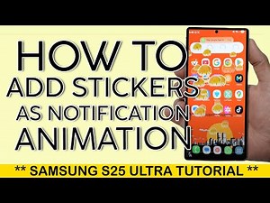 How to Add Stickers as a Notification Animation for Your Samsung S25 Ultra 2025