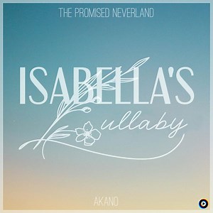 Isabella's Lullaby (From "The Promised Neverland") by AKano
