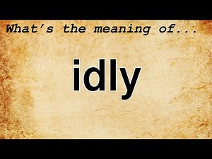 Idly Meaning : Definition of Idly