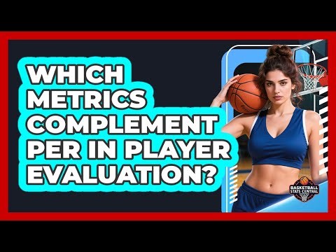 Which Metrics Complement PER In Player Evaluation?