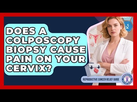Does A Colposcopy Biopsy Cause Pain On Your Cervix? - Reproductive Cancer Relief Guide