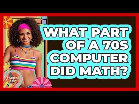 What Part of a 70s Computer Did Math?