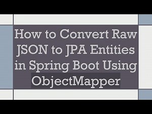 How to Convert Raw JSON to JPA Entities in Spring Boot Using ObjectMapper