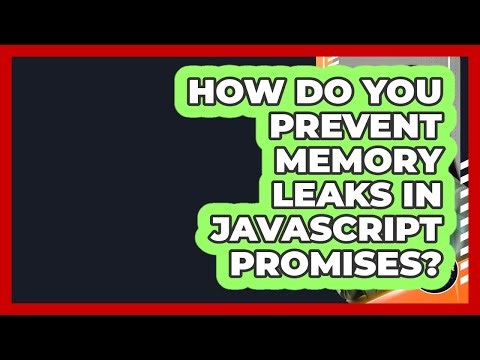 How Do You Prevent Memory Leaks In JavaScript Promises? - JavaScript Toolkit