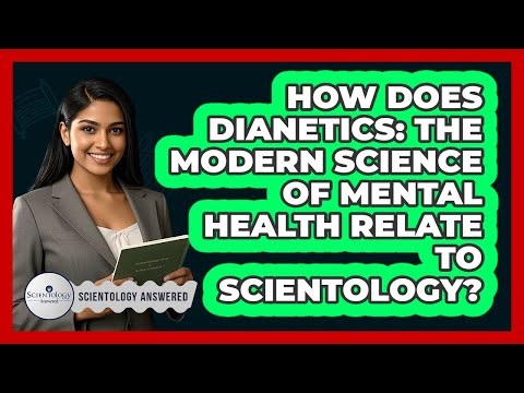 How Does Dianetics: The Modern Science Of Mental Health Relate To Scientology?