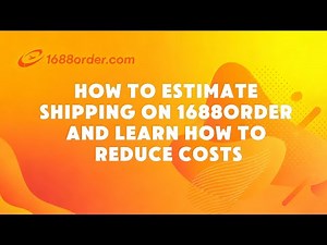 How to Estimate Shipping on 1688order and Learn How to Reduce Costs