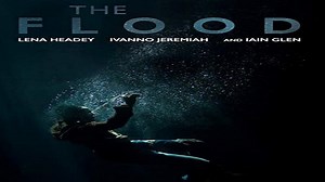 ASA 🎥📽🎬 The Flood (2019) a film directed by Anthony Woodley with Lena Headey, Iain Glen, Arsher Ali, Ivanno Jeremiah