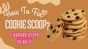 How To Fix Cookie Scoop? 2 Superb Steps To Do It