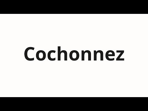 How to pronounce Cochonnez