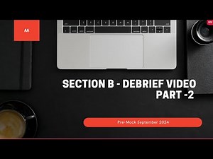 AA Debrief Video - Pre September 2024 Mock Exam [Sec B Part 2]