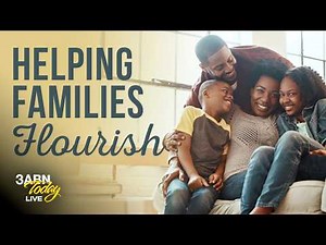 Helping Families Flourish | 3ABN Today Live