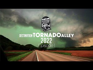 Destination Tornado Alley 2022 - Episode 1
