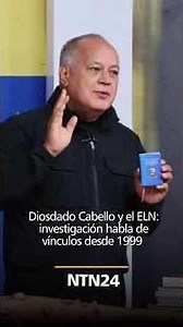 Diosdado Cabello and the ELN: Investigation points to ties dating back to 1999