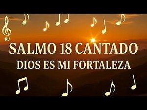 Salmo 18 Cantado – Dios es mi Fortaleza y Libertador