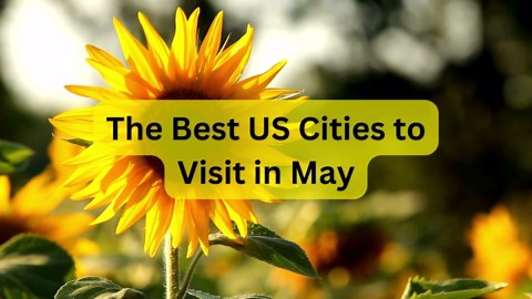 The Best US Cities to Visit in May