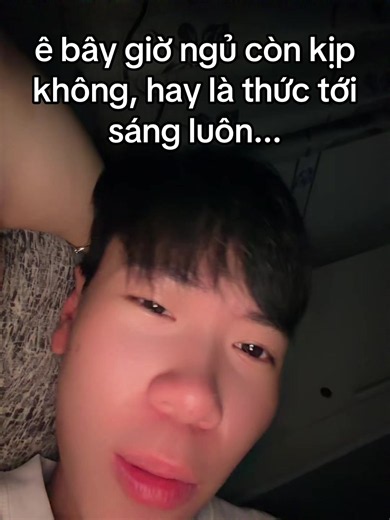 Bây giờ ngủ còn kịp không? Thức tới sáng hay ngủ sớm?