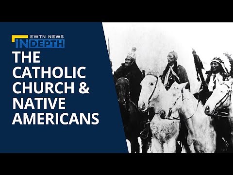 The Relationship Between the Catholic Church & Native Americans | EWTN News In Depth
