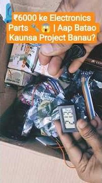 ₹6000 ke Electronics Parts 🔧 Aap Batao Kaunsa Project Banau? #ElectronicsProject #DIY #TechHindi