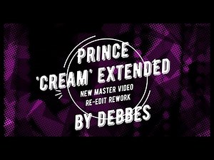 Prince 'Cream' Extended New Master Video Re-Edit Rework By Debbes
