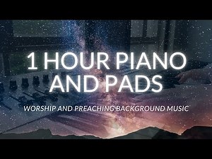 1 hour Piano and Pads | Preaching and Worship Background Music