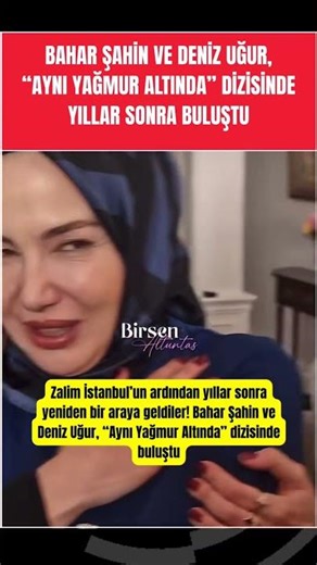 Bahar Şahin ve Deniz Uğur, “Aynı Yağmur Altında” Dizisinde Yıllar Sonra Buluştu