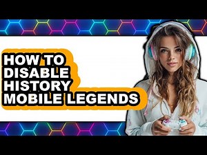How to Disable History Mobile Legends - Full Guide