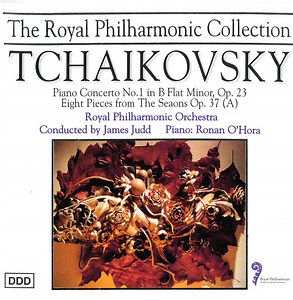 Tchaikovsky - Royal Philharmonic Orchestra, James Judd, Ronan O'Hora - Piano Concerto No. 1 In B Flat Minor, Op.23 / Eight Pieces From The Seasons Op. 37 (A)