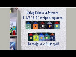 Making a Night Village quilt using 1 1/2" and 2" strips & squares - Quilting Tips & Techniques