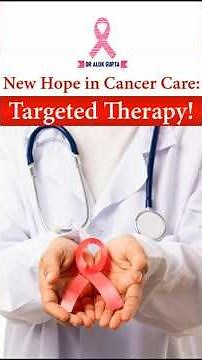 Cancer Treatment in Lucknow | Understanding Targeted Therapy with Dr Alok Gupta