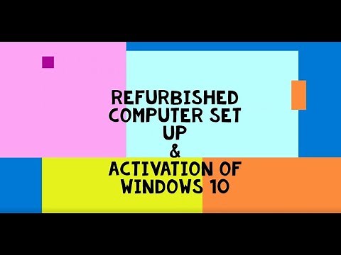 Refurbished Computer Set up and Windows 10 Activation