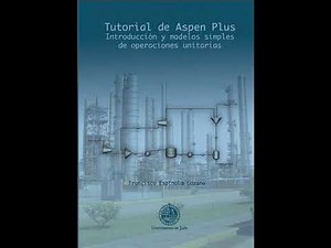 Libro Tutorial de Aspen Plus - Introduccion y modelos simples de operaciones unitarias