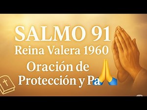 Salmo 91 Reina Valera 1960 Completo | Oración Poderosa de Protección y Paz | Promesas de Dios