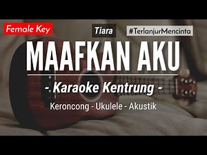 Maafkan Aku #TerlanjurMencinta (KARAOKE KENTRUNG) - Tiara (Keroncong | Koplo Akustik | Ukulele)