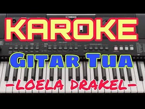 KAROKE - GITAR TUA - LOELA DRAKEL - KAROKE VERSI KEYBOARD